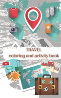 Travel - Coloring and Activity Book: Coloring and Activity Book for kids