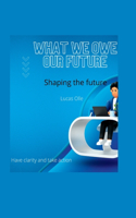 What we owe our future