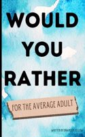 Would You Rather for the Average Adult