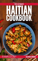Ultimate Haitian Cookbook: 111 Dishes From Haiti To Cook Right Now
