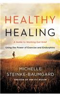 Healthy Healing: A Guide to Working Out Grief Using the Power of Exercise and Endorphins