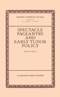Spectacle, Pageantry, and Early Tudor Policy: (Oxford-Warburg Studies)