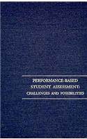 Performance-Based Student Assessment: Challenges and Possibilities