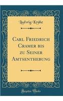 Carl Friedrich Cramer bis zu Seiner Amtsenthebung (Classic Reprint)