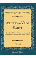 Atharva-Veda Saṁhitā, Vol. 1 of 2: Translated with a Critical and Exegetical Commentary; Introduction, Books I to VII (Classic Reprint)