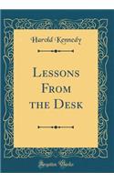Lessons From the Desk (Classic Reprint)