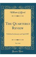 The Quarterly Review, Vol. 164: Published in January and April 1887 (Classic Reprint)