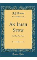 An Irish Stew: An One-Act Farce (Classic Reprint)