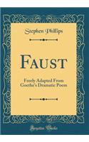 Faust: Freely Adapted from Goethe's Dramatic Poem (Classic Reprint)