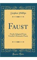 Faust: Freely Adapted From Goethe's Dramatic Poem (Classic Reprint)