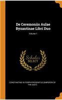 de Ceremoniis Aulae Byzantinae Libri Duo; Volume 1
