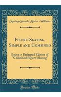 Figure-Skating, Simple and Combined: Being an Enlarged Edition of 