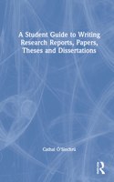 Student Guide to Writing Research Reports, Papers, Theses and Dissertations