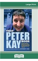 That Peter Kay Book: Unauthorized Bio (16pt Large Print Edition)
