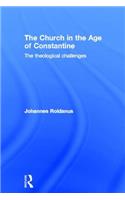 The Church in the Age of Constantine: The Theological Challenges