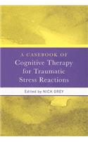 Casebook of Cognitive Therapy for Traumatic Stress Reactions