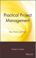 Practical Project Management: Tips, Tactics and Tools