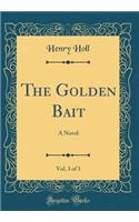 The Golden Bait, Vol. 3 of 3: A Novel (Classic Reprint)