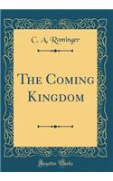 The Coming Kingdom (Classic Reprint)