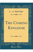 The Coming Kingdom (Classic Reprint)