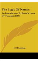 Logic Of Names: An Introduction To Boole's Laws Of Thought (1869)