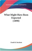 What Might Have Been Expected (1898)