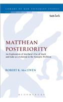 Matthean Posteriority: An Exploration of Matthew's Use of Mark and Luke as a Solution to the Synoptic Problem(The Library of New Testament Studies)