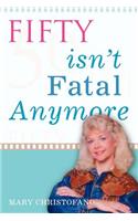 Fifty Isn't Fatal Anymore: (English)