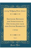 Kritische Revision Der Insektenfaune Deutschlands Nach Dem System Bearbeitet, Vol. 1: 1-96 Heft (Classic Reprint): 1-96 Heft (Classic Reprint)