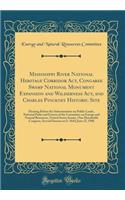 Mississippi River National Heritage Corridor Act, Congaree Swamp National Monument Expansion and Wilderness Act, and Charles Pinckney Historic Site: Hearing Before the Subcommittee on Public Lands, National Parks and Forests of the Committee on Ene