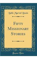 Fifty Missionary Stories (Classic Reprint)
