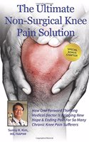 The Ultimate Non-Surgical Knee Pain Solution: How One Forward-Thinking Medical Doctor Is Bringing New Hope & Ending Pain for So Many Chronic Knee Pain