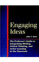 Engaging Ideas: The Professor's Guide to Integrating Writing, Critical Thinking, and Active Learning in the Classroom