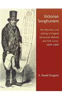 Victorian Songhunters: The Recovery and Editing of English Vernacular Ballads and Folk Lyrics, 1820-1883