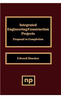 Integrated Engineering/Construction Projects: Proposal to Completion