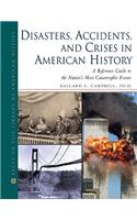 Disasters, Accidents, and Crises in American History: A Reference Guide to the Nation's Most Catastrophic Events