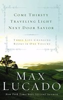 Lucado 3-in-1: "Come Thirsty", "Traveling Light", "Next Door Savior"