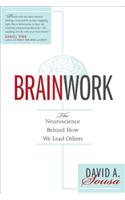 Brainwork: The Neuroscience Behind How We Lead Others