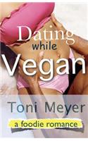 Dating While Vegan: A Foodie Romance(English)