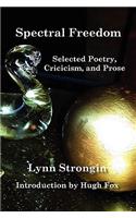 Spectral Freedom: Selected Poetry Criticism, & Prose