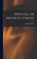 Spiritual, or Magnetic Forces