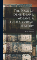 Book of Dene, Deane, Adeane. A Genealogical History