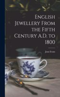 English Jewellery From the Fifth Century A.D. to 1800