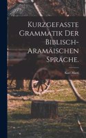 Kurzgefasste Grammatik der biblisch-aramäischen Sprache.