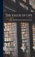 The Value of Life; a Reply to Mr. Mallock's Essay "Is Life Worth Living"?