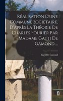 Réalisation D'une Commune Sociétaire, D'après La Théorie De Charles Fourier Par Madame Gatti De Gamond ...