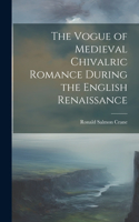 Vogue of Medieval Chivalric Romance During the English Renaissance