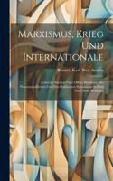 Marxismus, Krieg Und Internationale; Kritische Studien Über Offene Probleme Des Wissenschaftlichen Und Des Praktischen Sozialismus In Und Nach Dem Weltkrieg