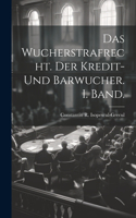 Wucherstrafrecht. Der Kredit- und Barwucher. I. Band.