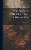 Voyages Et Chasses Dans L'himalaya
